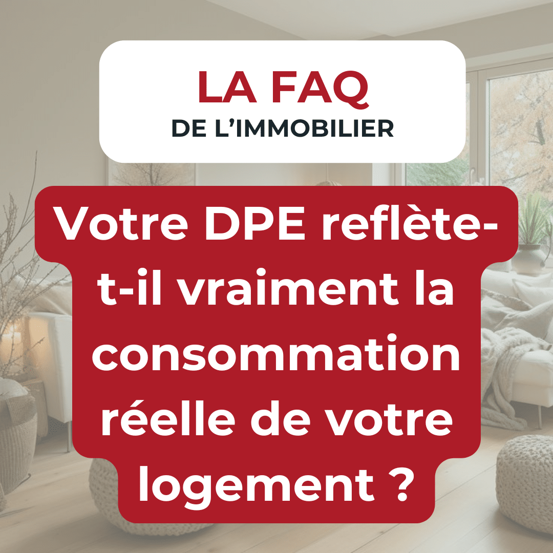 FAQ de l'immobilier : Votre DPE (Diagnostic de Performance Énergétique) reflète-t-il vraiment la consommation réelle de votre logement ?