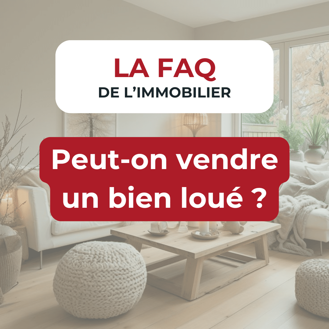 FAQ de l'immobilier :  Peut-on vendre un bien loué ?