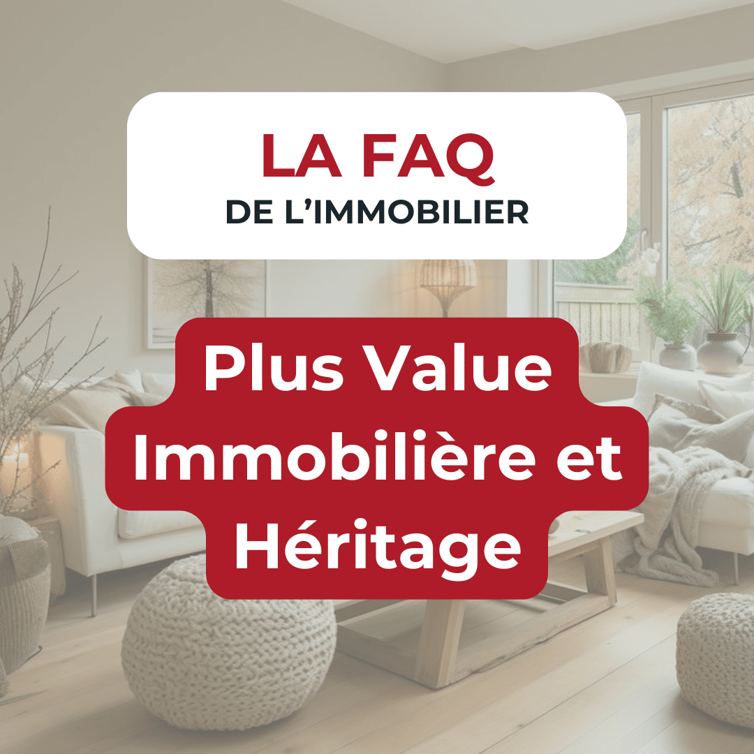 FAQ de l'immobilier :  Plus Value Immobilière et Héritage