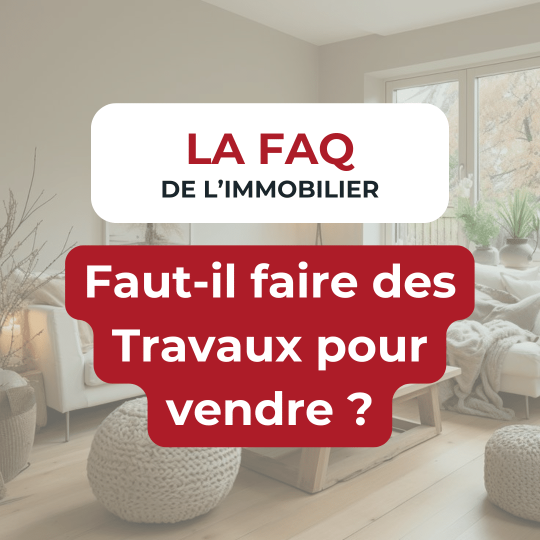 FAQ de l'immobilier : Faut-il faire des travaux pour vendre ?