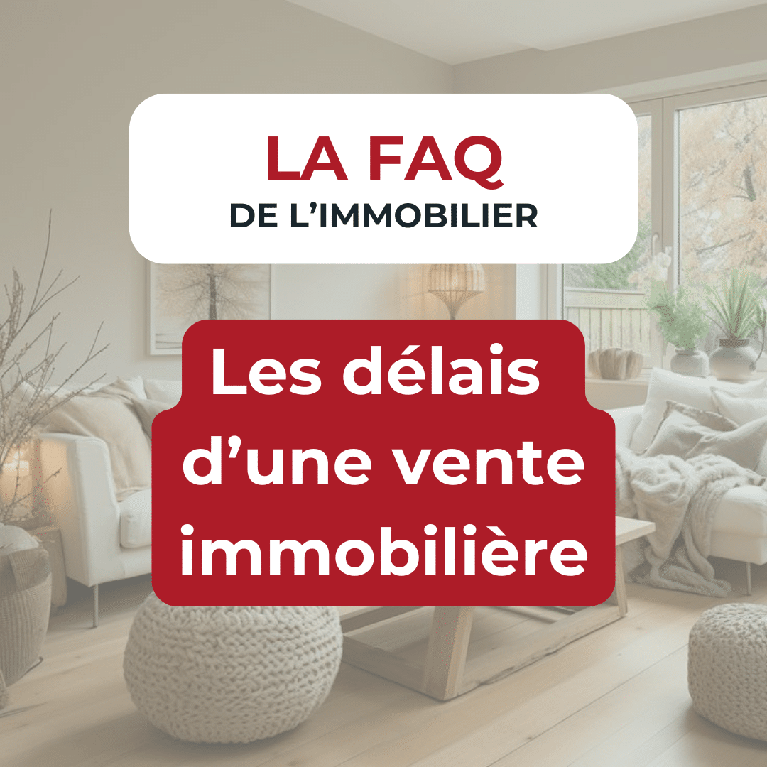 Quels sont les délais à prévoir durant la vente ?