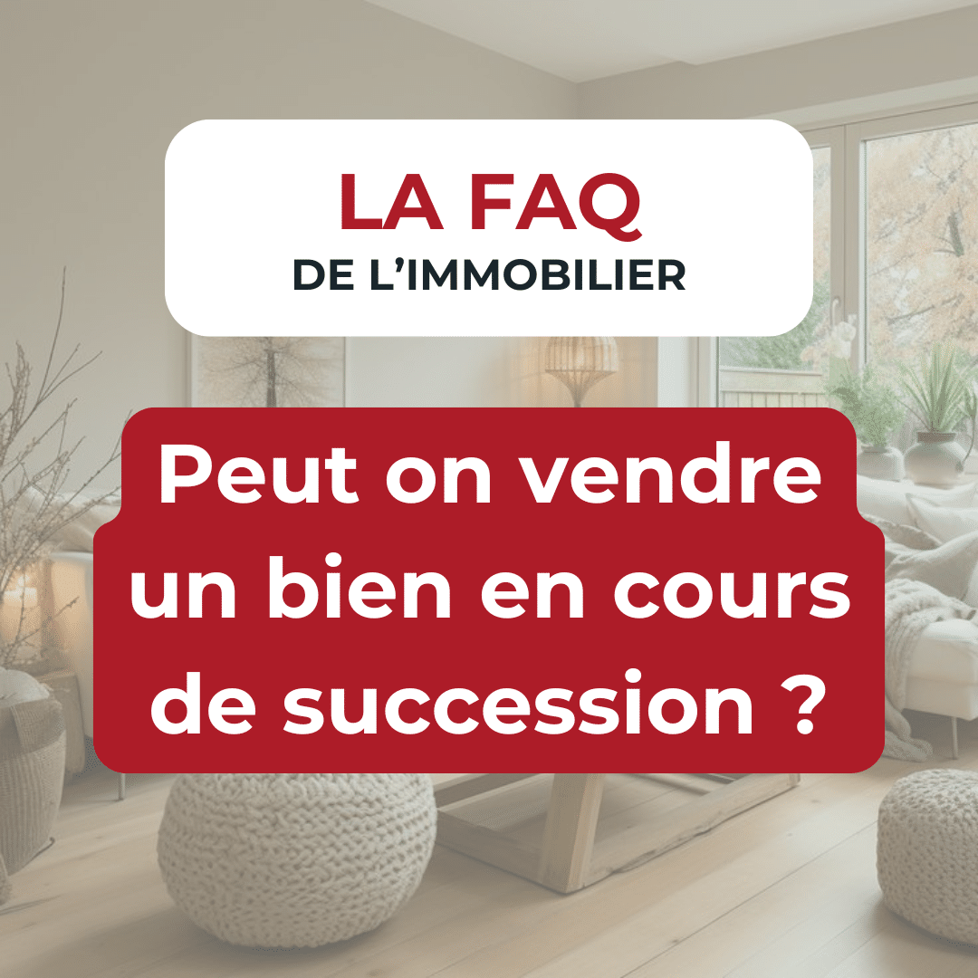 Vous avez hérité d’un bien immobilier… mais la succession n’est pas encore finalisée ? Peut-on déjà le vendre ?